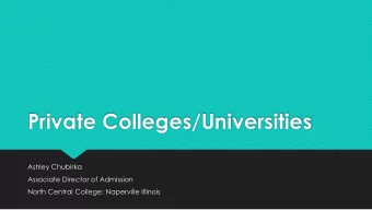 Private Colleges/Universities  Ashley Chubirka  Associate Director of Admission  North Central