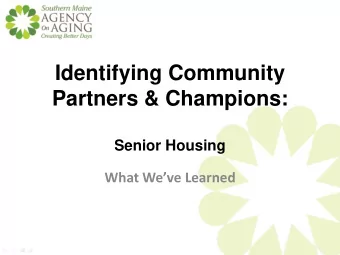 Identifying Community  Partners &amp; Champions:  Senior Housing  What Weve Learned  What