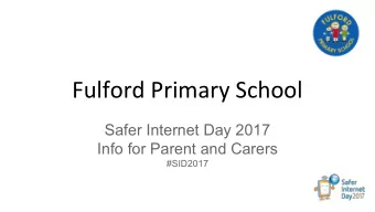 Fulford Primary School  Safer Internet Day 2017  Info for Parent and Carers  #SID2017  Children and
