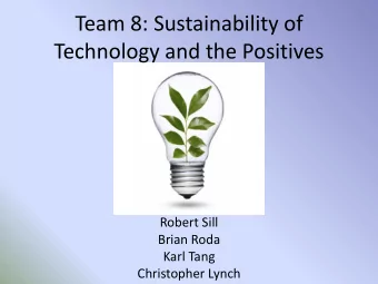 Technology and the Positives  Robert Sill  Brian Roda  Karl Tang  Christopher Lynch Design Your