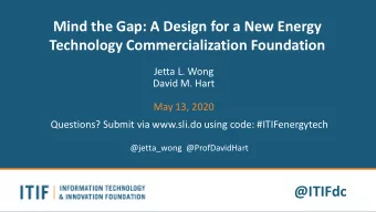 Mind the Gap: A Design for a New Energy  Technology Commercialization Foundation  Jetta L. Wong