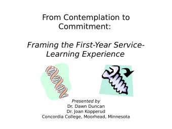From Contemplation to  Commitment:  Framing the First-Year Service- Learning Experience  Presented