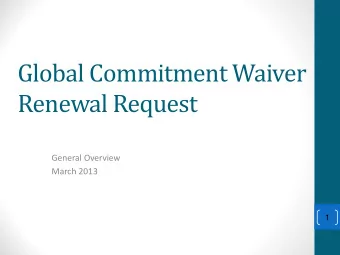 Global Commitment Waiver  Renewal Request  General Overview  March 2013  1  Section 1115