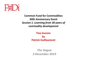 Common Fund for Commodities  30th Anniversary Event  Session 1. Learning from 30 years of