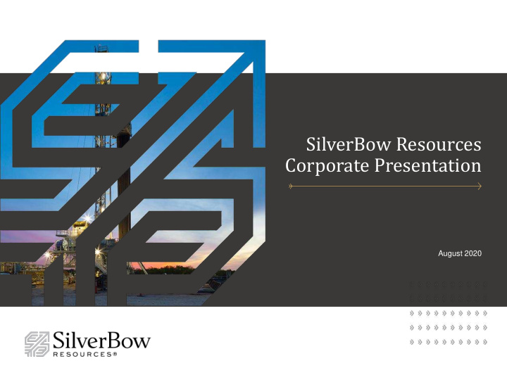 silverbow resources corporate presentation