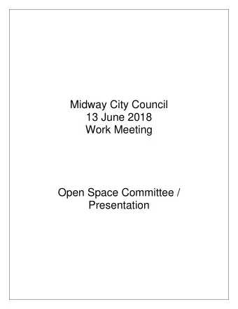 Midway City Council  13 June 2018  Work Meeting  Open Space Committee /  Presentation  A RESOLUTION