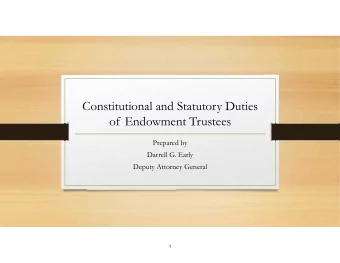 Constitutional and Statutory Duties  of Endowment Trustees  Prepared by  Darrell G. Early  Deputy
