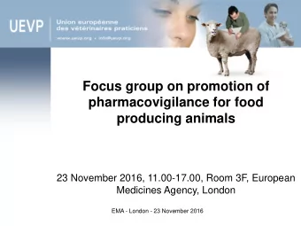 Focus group on promotion of  pharmacovigilance for food  producing animals  23 November 2016,