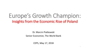 Europes Growth Champion:  In  Insights fr  from the Economic Ris  ise of  f Poland  Dr. Marcin