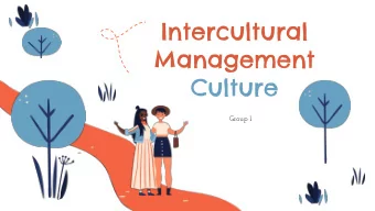 Intercultural  Management  Culture  Group 1  OUR MISSION  International team  created to explain to