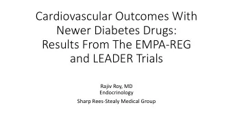 Newer Diabetes Drugs:  Results From The EMPA-REG  and LEADER Trials  Rajiv Roy, MD  Endocrinology