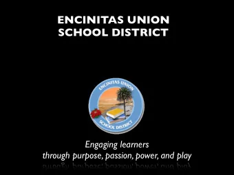 ENCINITAS UNION  SCHOOL DISTRICT  Engaging learners  through purpose, passion, power, and play