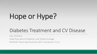 Hope or Hype?  Diabetes Treatment and CV Disease  Ines Fonseca  Lead Pharmacist Diabetes and