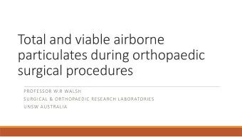 Total and viable airborne  particulates during orthopaedic  surgical procedures  PROFESSOR W.R