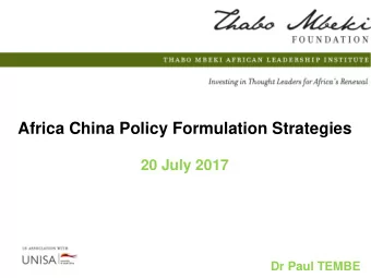 Africa China Policy Formulation Strategies  20 July 2017  Dr Paul TEMBE  Understanding China