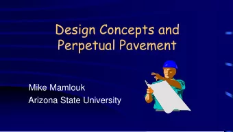 Design Concepts and  Perpetual Pavement  Mike Mamlouk  Arizona State University  Asphalt Pavement