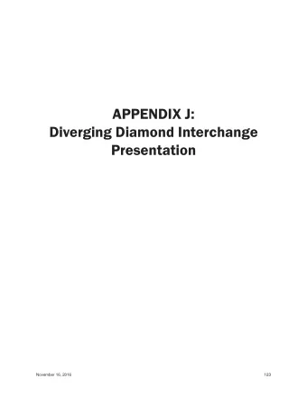 APPENDIX J:  Diverging Diamond Interchange  Presentation  November 16, 2016  123  Diverging Diamond