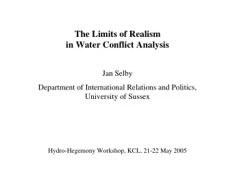 The Limits of Realism  in Water Conflict Analysis  Jan Selby  Department of International Relations