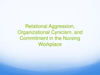 Relational Aggression,  Organizational Cynicism, and  Commitment in the Nursing  Workplace