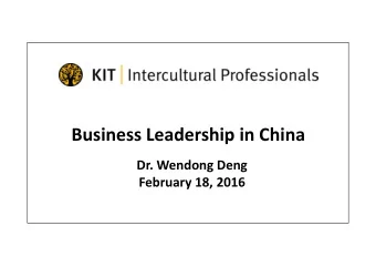 Business Leadership in China Dr. Wendong Deng February 18, 2016 Royal Tropical Institute Koninklijk