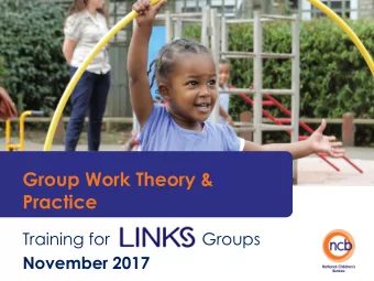 Group Work Theory &amp;  Practice  Training for                    Groups  November 2017  Aims of