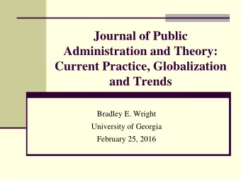Journal of Public  Administration and Theory:  Current Practice, Globalization  and Trends  Bradley