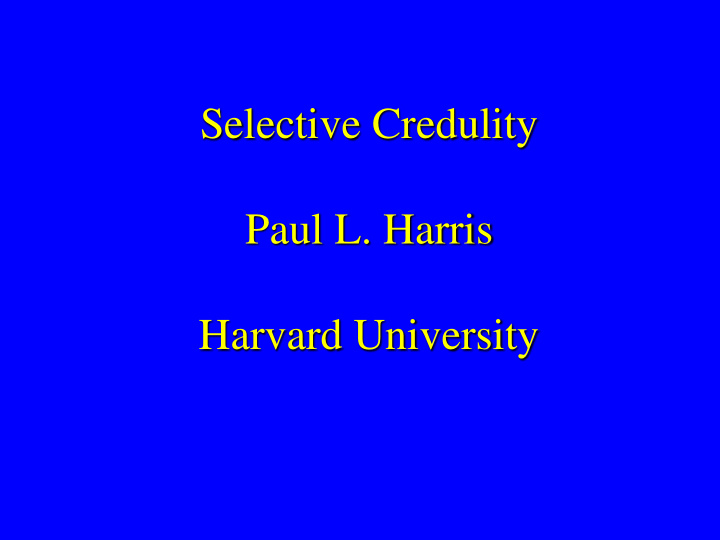 selective credulity paul l harris harvard university