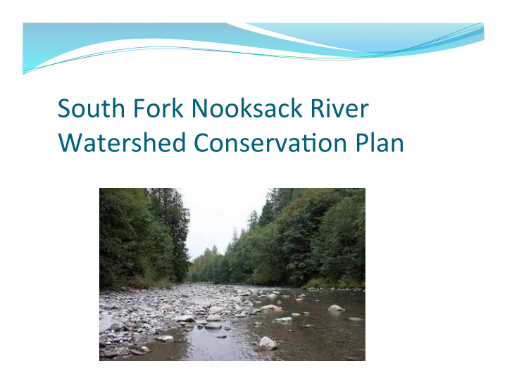 south fork nooksack river watershed conserva6on plan why