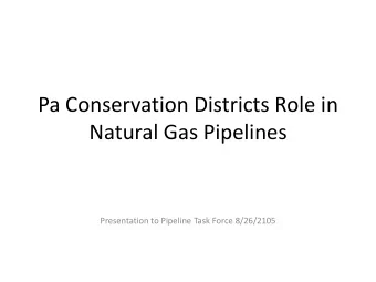 Natural Gas Pipelines  Presentation to Pipeline Task Force 8/26/2105  Generally Speaking, after