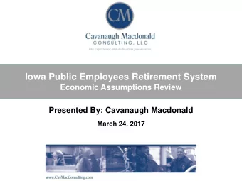 Iowa Public Employees Retirement System  Economic Assumptions Review  Presented By: Cavanaugh