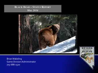 B LACK B EAR  S TATUS R EPORT  May 2016  Brian Wakeling  Game Division Administrator