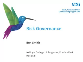 Risk Governance  Ben Smith  to Royal College of Surgeons, Frimley Park  Hospital  Risk  Risks go