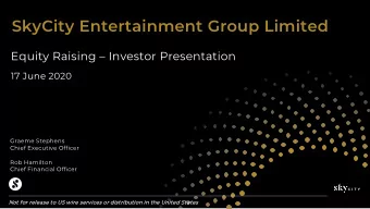 SkyCity Entertainment Group Limited  Equity Raising  Investor Presentation  17 June 2020  Graeme