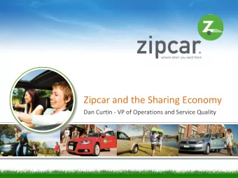 Zipcar and the Sharing Economy  Dan Curtin - VP of Operations and Service Quality  [ 1 ]  Zipcar at