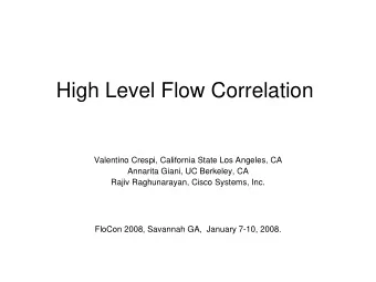 High Level Flow Correlation  Valentino Crespi, California State Los Angeles, CA  Annarita Giani, UC