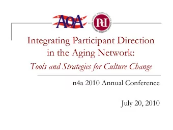 Integrating Participant Direction  in the Aging Network:  Tools and Strategies for Culture Change