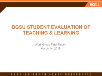 BGSU STUDENT EVALUATION OF  TEACHING &amp; LEARNING  Work Group Final Report  March 14, 2017