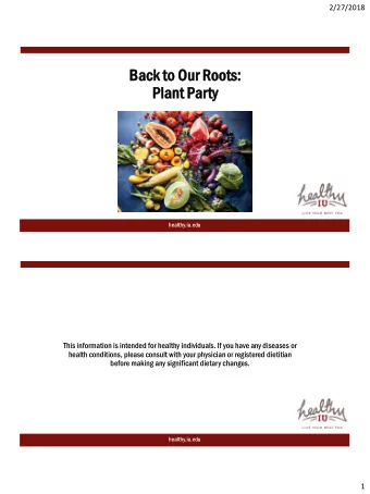 Back  k to O  Our  r Roots:  ts:  Plant  t Pa  Party  ty  healthy.iu.edu  healthy.iu.edu  This