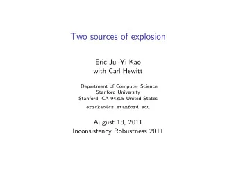Two sources of explosion  Eric Jui-Yi Kao  with Carl Hewitt  Department of Computer Science