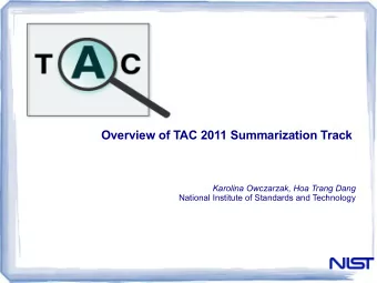 Overview of TAC 2011 Summarization Track  Karolina Owczarzak, Hoa Trang Dang  National Institute of