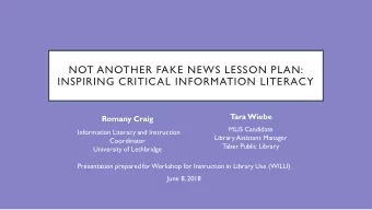 INSPIRING CRITICAL INFORMATION LITERACY  T  ara Wiebe  Romany Craig  MLIS Candidate  Information