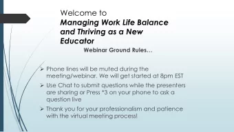 and Thriving as a New  Educator  Webinar Ground Rules  Phone lines will be muted during the