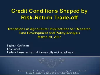 Nathan Kauffman  Economist  Federal Reserve Bank of Kansas City  Omaha Branch  The views