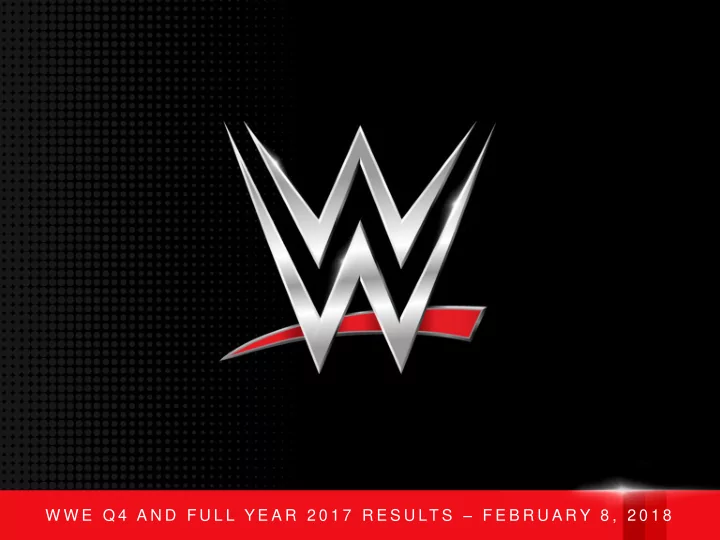 w w e q 4 a n d f u l l y e a r 2 0 1 7 r e s u lt s f e