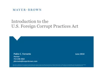 Introduction to the  U.S. Foreign Corrupt Practices Act  Pablo C. Ferrante  June 2010  Partner