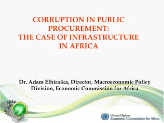 CORRUPTION IN PUBLIC  PROCUREMENT:  THE CASE OF INFRASTRUCTURE  IN AFRICA  Dr. Adam Elhiraika,