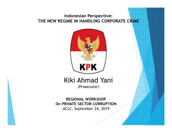 Kiki Ahmad Yani  (Prosecutor)  REGIONAL WORKSHOP  On PRIVATE SECTOR CORRUPTION ACLC, September 24,