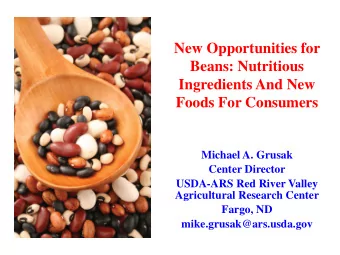 New Opportunities for  Beans: Nutritious  Ingredients And New  Foods For Consumers  Michael A.