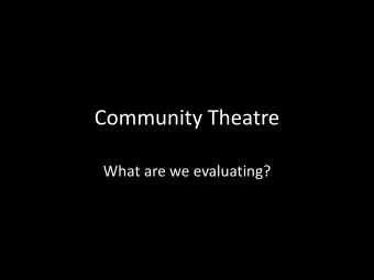 Community Theatre  What are we evaluating?  Counter-cultural roots  The roots of community