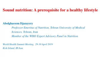 Sound nutrition: A prerequisite for a healthy lifestyle  Abolghassem Djazayery  Professor Emeritus